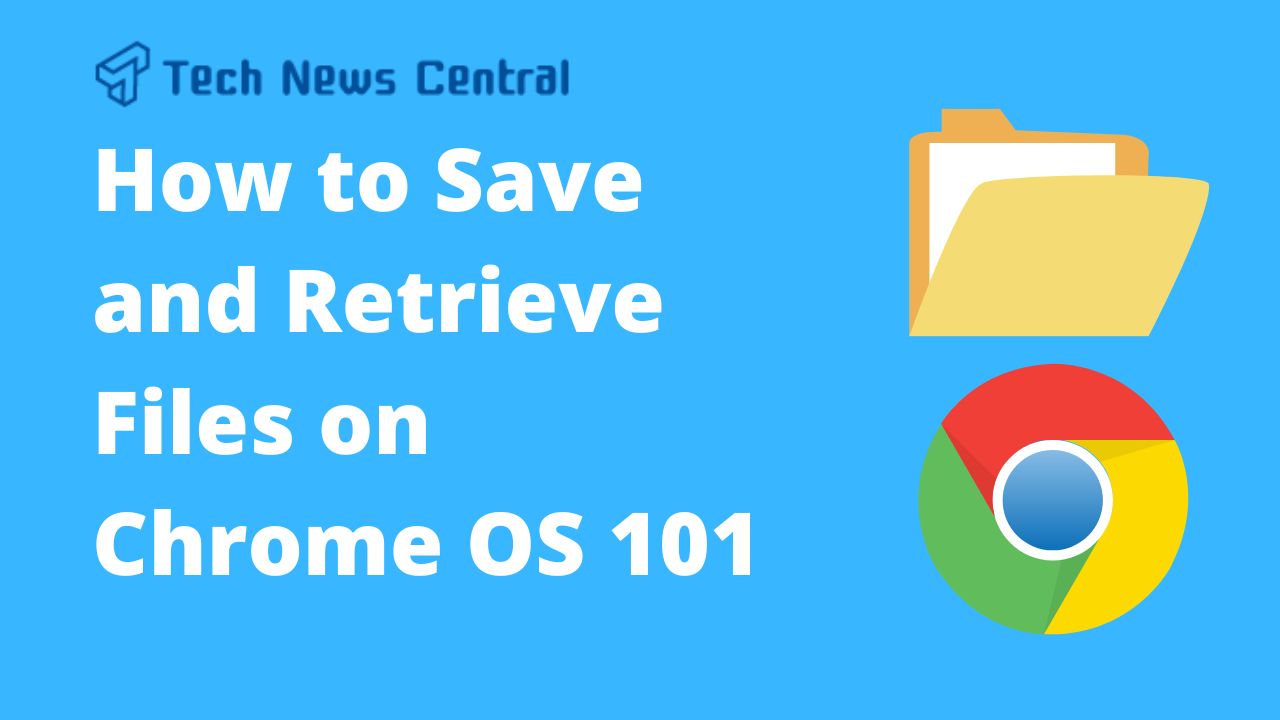 How to Save and Retrieve Files on Chrome OS 101